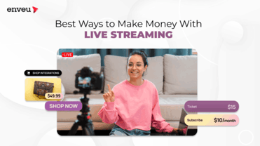 Best Ways to Make Money With Live Streaming. | Enveu