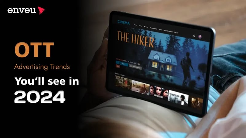 2024 OTT Advertising Trends: A Must-Watch for Marketers