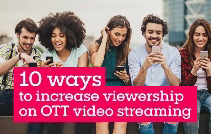 10 Ways to Increase Engagement on OTT Video Streaming