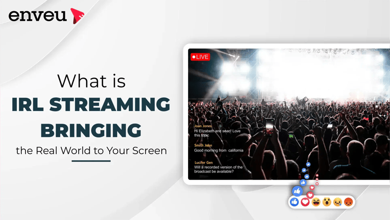 What is IRL Streaming: Bringing the Real World to Your Screen - Enveu