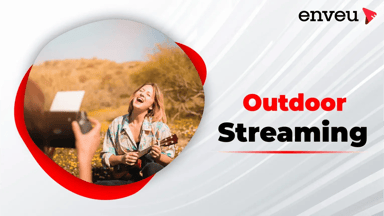 Outdoor Streaming 