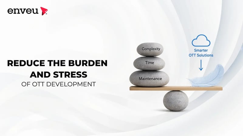 Reduce the Burden and Stress of OTT Development