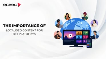 The Importance of Localised Content for OTT Platforms | Enveu