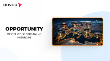 The Opportunity of OTT Video Streaming in Europe - Enveu | Enveu