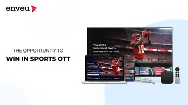 The Opportunity to Win in Sports OTT - Enveu | Enveu