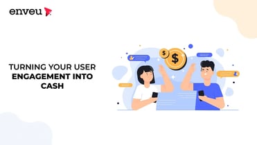 Turning Your User Engagement into Cash - Enveu | Enveu