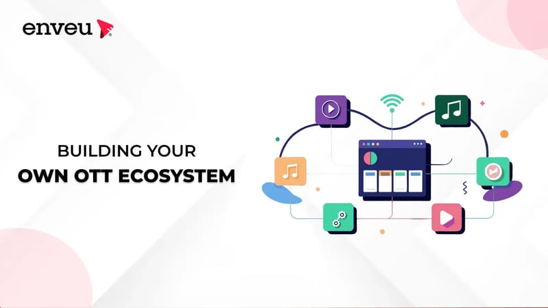 Building Your Own OTT Ecosystem