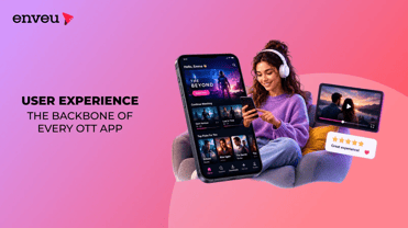 User Experience – The Backbone of Every OTT App - Enveu | Enveu