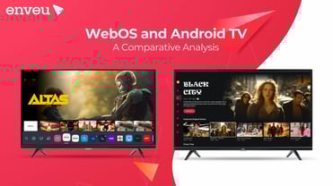 WebOS and Android TV: A Comparative Analysis - Enveu | Enveu