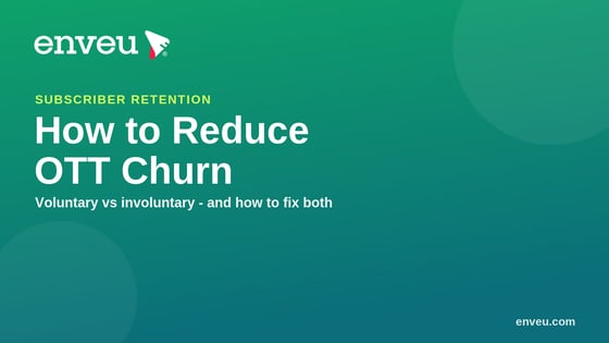 How to Reduce OTT Churn: Subscriber Retention Strategies | Enveu