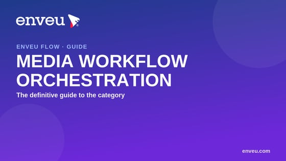 Media workflow orchestration — the four layers: connect, automate, operate, monitor