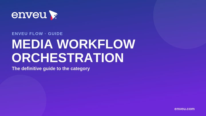 Media workflow orchestration — the four layers: connect, automate, operate, monitor