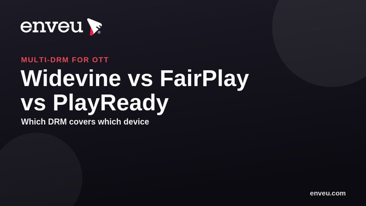 Widevine vs FairPlay vs PlayReady: The Multi-DRM Guide for OTT | Enveu