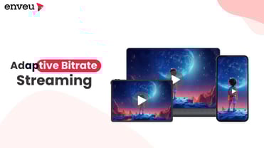 Adaptive Bitrate Streaming: Redefining Video Delivery | Enveu