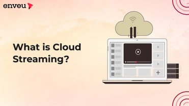 What is Cloud Streaming? How It Works, Benefits, and Examples | Enveu