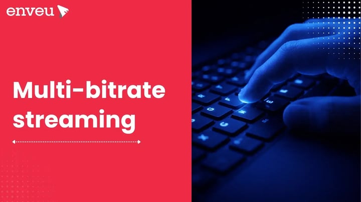 Multi-bitrate streaming