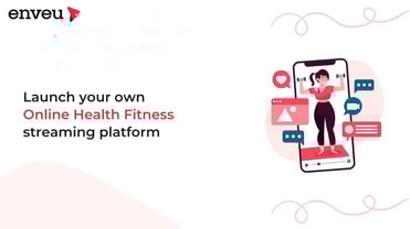 How to Launch your own Health & Fitness Streaming Platform | Enveu