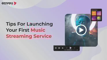 Tips for launching your first music streaming service | Enveu