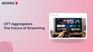 OTT Aggregators: The Future of Streaming | Enveu