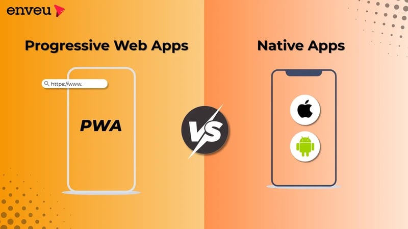 Progressive Web Apps Vs Native Apps