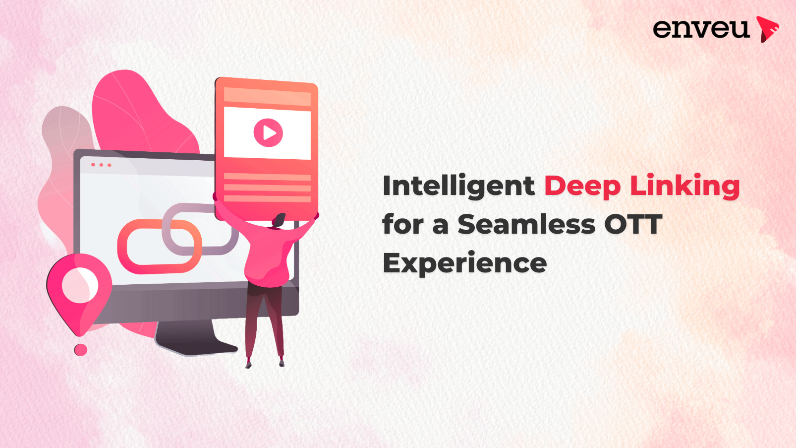 Introducing Linkly: Intelligent Deep Linking for a Seamless OTT Experience