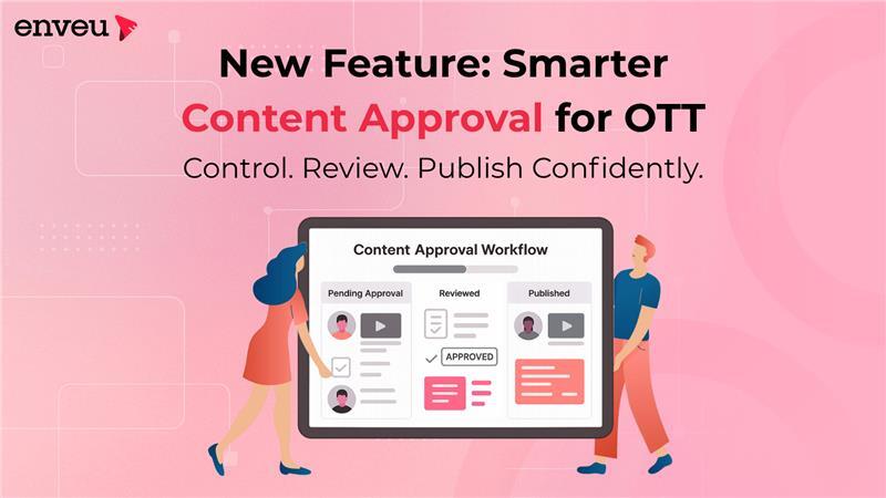 Enveu Rolls Out New Content Approval Workflow to Strengthen Quality and Compliance for OTT Publishers