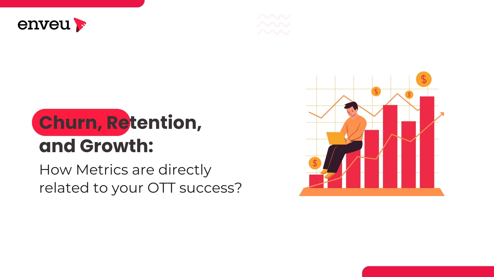 Churn, Retention, and Growth: How Metrics are directly related to your OTT success?