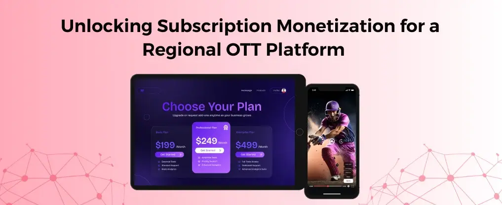 Unlocking Subscription Monetization for a Regional OTT Platform