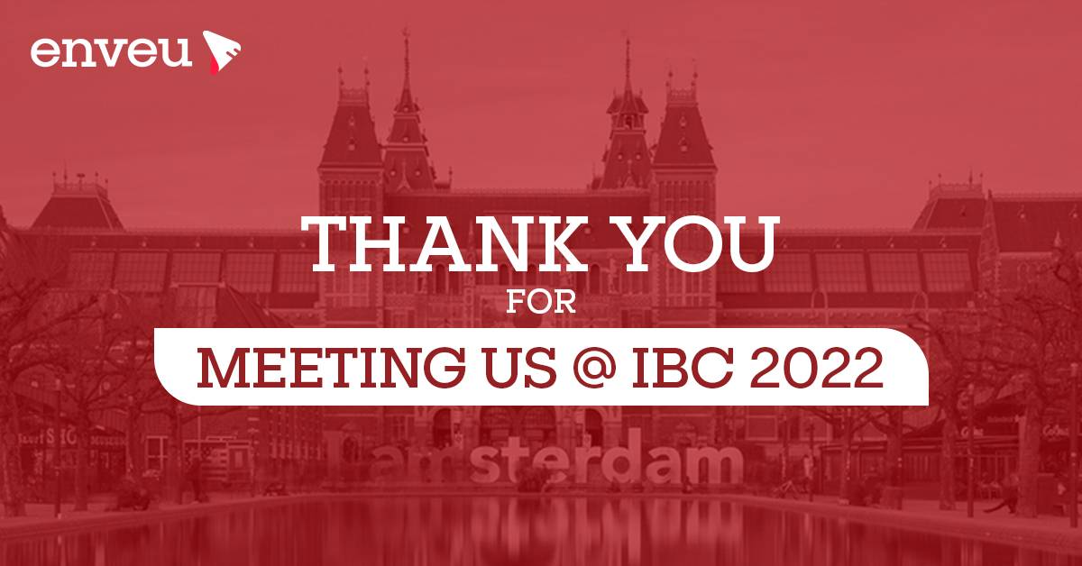 Thank You for Meeting Us at IBC 2022, RAI Amsterdam